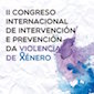 II Congreso Internacional de Intervenci&oacute;n e Prevenci&oacute;n da Violencia de X&eacute;nero